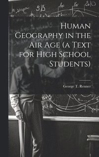 bokomslag Human Geography in the air age (a Text for High School Students)