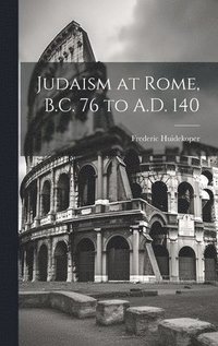 bokomslag Judaism at Rome, B.C. 76 to A.D. 140