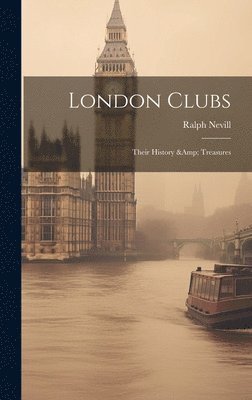 Ralph Nevill - London Clubs, Inbunden
