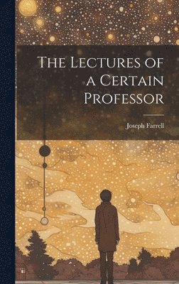 Joseph Farrell - Lectures of a Certain Professor, Inbunden
