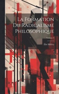 bokomslag La formation du radicalisme philosophique; Volume 3