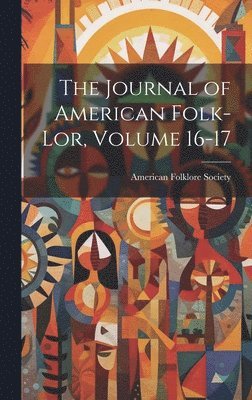 bokomslag Journal of American Folk-lor, Volume 16-17