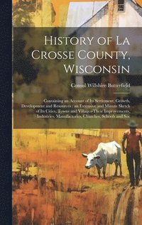 bokomslag History of La Crosse County, Wisconsin