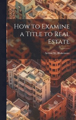 bokomslag How to Examine a Title to Real Estate