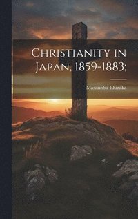 bokomslag Christianity in Japan, 1859-1883;