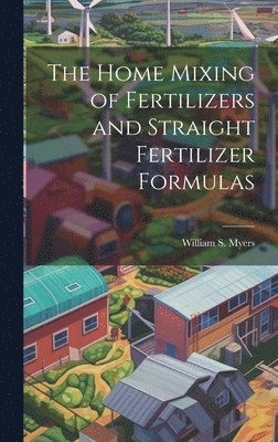 The Home Mixing of Fertilizers and Straight Fertilizer Formulas 1