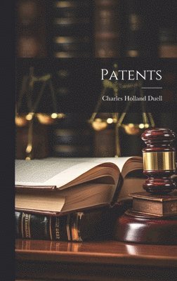 Charles Holland Duell - Patents, Inbunden