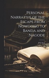 bokomslag Personal Narrative of the Escape From Nowgong to Banda and Nagode