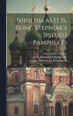 Nihilism as it is, Being Stepniak's [pseud.] Pamphlets 1
