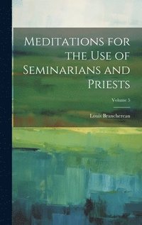 bokomslag Meditations for the use of Seminarians and Priests; Volume 5