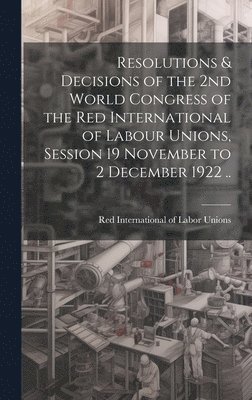 Resolutions & Decisions of the 2nd World Congress of the Red International of Labour Unions, Session 19 November to 2 December 1922 .. 1