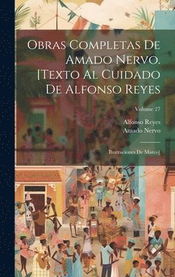 bokomslag Obras completas de Amado Nervo. [Texto al cuidado de Alfonso Reyes; ilustraciones de Marco]; Volume 27