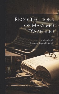 Andrea Maffei, Massimo Taparelli Azeglio - Recollections of Massimo D'Azeglio, Inbunden