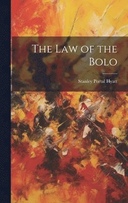 Stanley Portal Hyatt - law of the Bolo, Inbunden