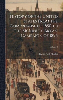 James Ford Rhodes - History of the United States From the Compromise of 1850 to the McKinley-Bryan Campaign of 1896; Volume 4, Inbunden