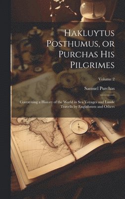 bokomslag Hakluytus Posthumus, or Purchas his Pilgrimes: Contayning a History of the World in sea Voyages and Lande Travells by Englishmen and Others; Volume 2