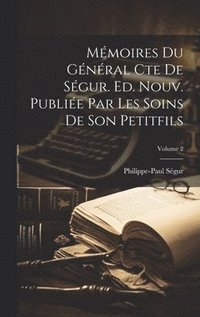 bokomslag Mmoires du gnral cte de Sgur. Ed. nouv. publie par les soins de son petitfils; Volume 2