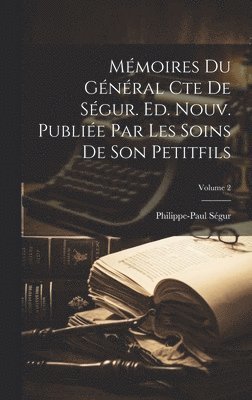 Mmoires du gnral cte de Sgur. Ed. nouv. publie par les soins de son petitfils; Volume 2 1