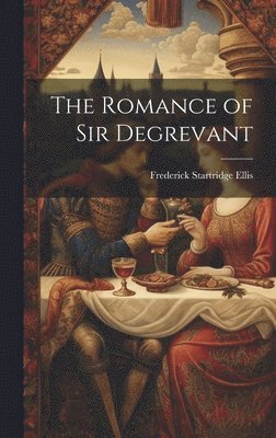 Frederick Startridge Ellis - Romance of Sir Degrevant, Inbunden