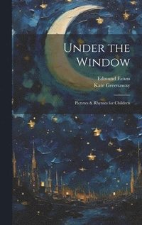 bokomslag Under the Window; Pictvres & Rhymes for Children