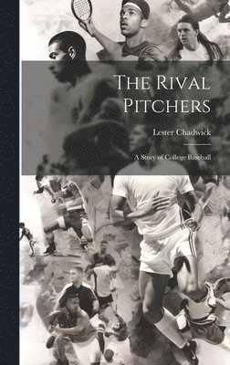 Lester Chadwick - Rival Pitchers; a Story of College Baseball, Inbunden