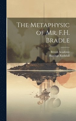 The Metaphysic of Mr. F.H. Bradle 1