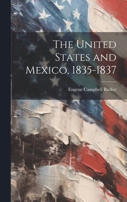 The United States and Mexico, 1835-1837 1