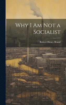 Why I am not a Socialist 1