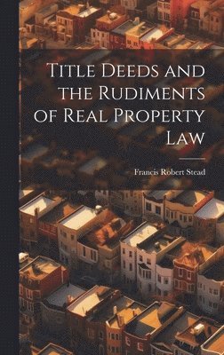 Title Deeds and the Rudiments of Real Property Law 1