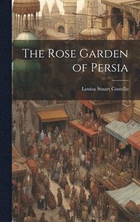 bokomslag The Rose Garden of Persia