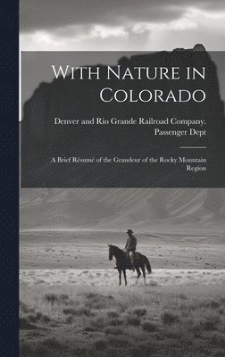 Denver And Rio Grande Railroad Company - With Nature in Colorado, Inbunden