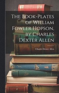 bokomslag The Book-plates of William Fowler Hopson, by Charles Dexter Allen