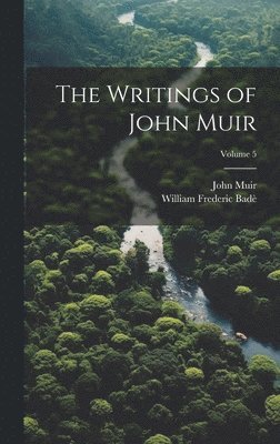 William Frederic Badè, John Muir - Writings of John Muir; Volume 5, Inbunden