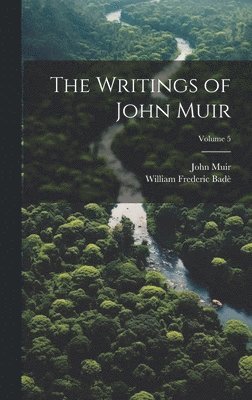 The Writings of John Muir; Volume 5 1