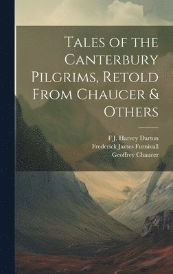 Frederick James Furnivall, Geoffrey Chaucer, Hugh Thomson - Tales of the Canterbury Pilgrims, Retold From Chaucer & Others, Inbunden
