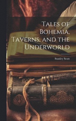 Tales of Bohemia, Taverns, and the Underworld 1