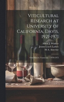 Ruth Teiser, M A 1911- Amerine, Albert J Winkler - Viticultural Research at University of California, Davis, 1921-1971, Inbunden