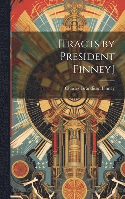 Charles Grandison Finney - [Tracts by President Finney], Inbunden
