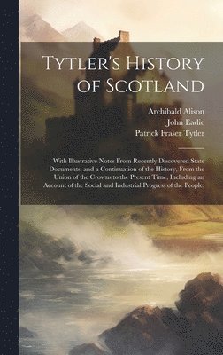 Patrick Fraser Tytler, John Eadie, Archibald Alison - Tytler's History of Scotland, Inbunden