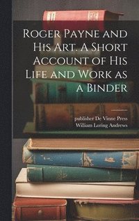bokomslag Roger Payne and his art. A Short Account of his Life and Work as a Binder