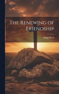 The Renewing of Friendship 1