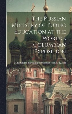 bokomslag Russian Ministry of Public Education at the World's Columbian Exposition