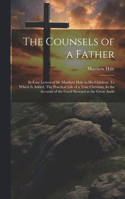 Matthew Hale - Counsels of a Father, Inbunden
