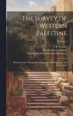 bokomslag The Survey of Western Palestine: Memoirs of the Topography, Orography, Hydrography, and Archaeology; Volume 1