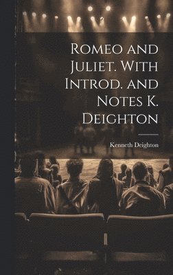 Romeo and Juliet. With Introd. and Notes K. Deighton