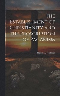 bokomslag The Establishment of Christianity and the Proscription of Paganism
