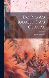 bokomslag Do Rio ao Iguassu e ao Guayra