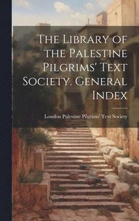 bokomslag The Library of the Palestine Pilgrims' Text Society. General Index