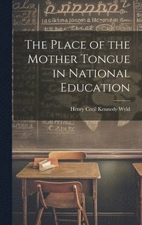 bokomslag The Place of the Mother Tongue in National Education