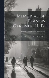 bokomslag Memorial of Francis Gardner, LL. D.